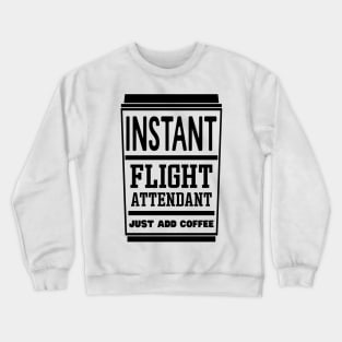 Instant flight attendant, just add coffee Crewneck Sweatshirt